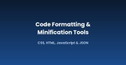 Code Formatting & Minification: CSS, HTML, JavaScript & JSON Tools