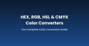 Color Code Converters: HEX, RGB, HSL & CMYK Explained
