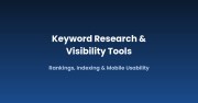 Keyword Research & Visibility Tools: Rankings, Indexing & Mobile Usability
