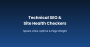 Technical SEO & Site Health Checkers: Speed, Links, Uptime & Page Weight