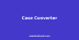 Case Converter: UPPERCASE, camelCase & snake_case Explained