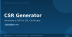 CSR Generator: Create Certificate Signing Requests
